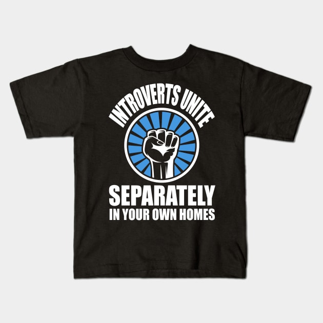 Introverts Unite Separately In Your Own Homes Kids T-Shirt by TeddyTees